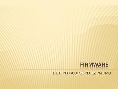 L.E.P. PEDRO JOSÉ PÉREZ PALOMO.  Microcodigo  Memoria de sólo lectura  Controla los circuitos.