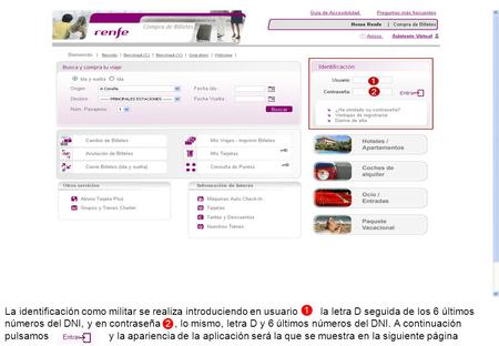 La identificación como militar se realiza introduciendo en usuario la letra D seguida de los 6 últimos números del DNI, y en contraseña , lo.