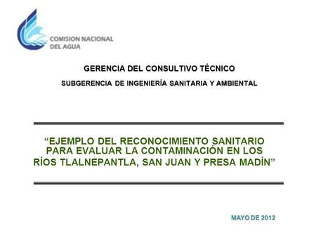 GERENCIA DEL CONSULTIVO TÉCNICO SUBGERENCIA DE INGENIERÍA SANITARIA Y AMBIENTAL “EJEMPLO DEL RECONOCIMIENTO SANITARIO PARA EVALUAR LA CONTAMINACIÓN EN.