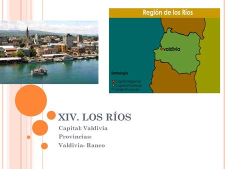 Capital: Valdivia Provincias: Valdivia- Ranco