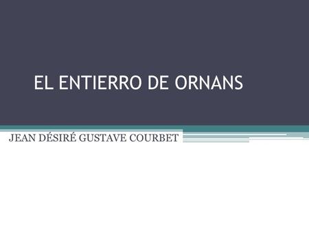 EL ENTIERRO DE ORNANS JEAN DÉSIRÉ GUSTAVE COURBET.
