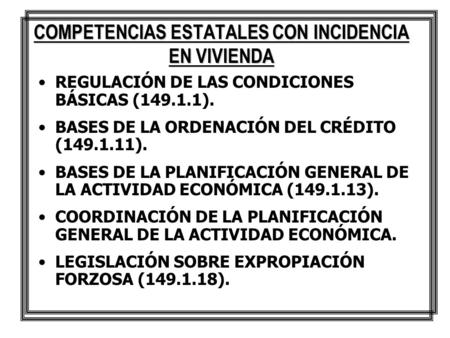 COMPETENCIAS ESTATALES CON INCIDENCIA EN VIVIENDA REGULACIÓN DE LAS CONDICIONES BÁSICAS (149.1.1). BASES DE LA ORDENACIÓN DEL CRÉDITO (149.1.11). BASES.