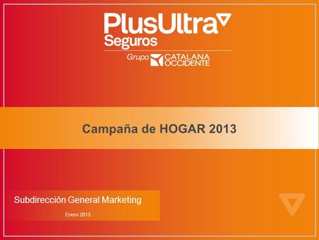 Subdirección General Marketing Campaña de HOGAR 2013 Enero 2013.
