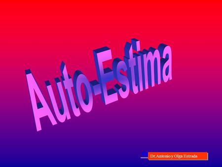 Dr.Antonio y Olga Estrada Pensamientos y actitudes típicas de una persona con baja autoestima “No soy feliz”“No soy feliz” “No practico deportes”“No.