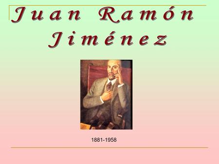 Juan Ramón Jiménez 1881-1958.