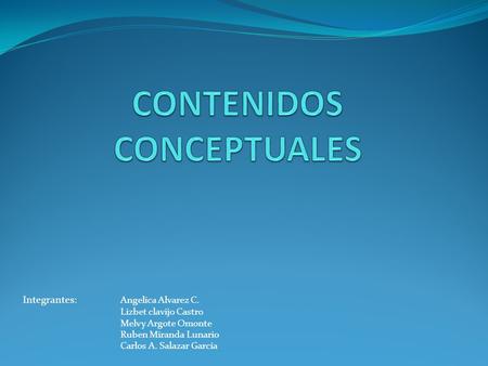 Integrantes: Angelica Alvarez C. Lizbet clavijo Castro Melvy Argote Omonte Ruben Miranda Lunario Carlos A. Salazar García.