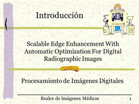 Introducción Scalable Edge Enhancement With Automatic Optimization For Digital Radiographic Images Procesamiento de Imágenes Digitales 1.