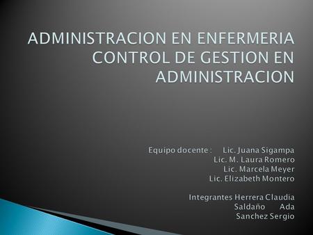 CONTROLAR: Guiar los hechos para que los hechos reales coincida o superen a los esperados.  GESTION: Analizar los factores manipulables para compensar.