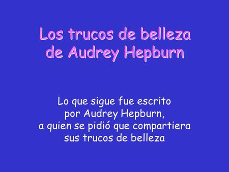 Los trucos de belleza de Audrey Hepburn Lo que sigue fue escrito