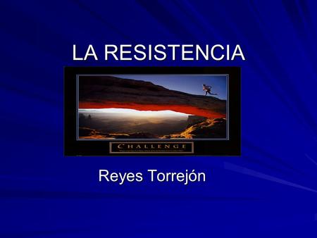 LA RESISTENCIA Reyes Torrejón.