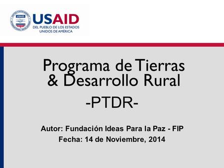 -PTDR- Autor: Fundación Ideas Para la Paz - FIP Fecha: 14 de Noviembre, 2014.