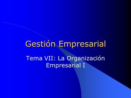 Tema VII: La Organización Empresarial I