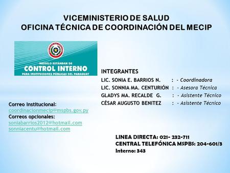 VICEMINISTERIO DE SALUD OFICINA TÉCNICA DE COORDINACIÓN DEL MECIP INTEGRANTES LIC. SONIA E. BARRIOS N. : LIC. SONIA E. BARRIOS N. : - Coordinadora LIC.