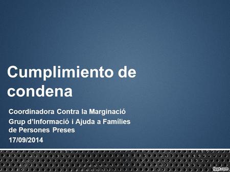 Cumplimiento de condena Coordinadora Contra la Marginació Grup d’Informació i Ajuda a Famílies de Persones Preses 17/09/2014.