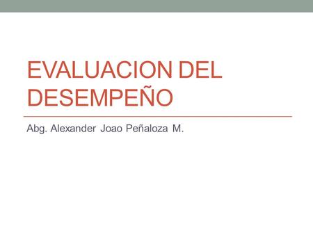 EVALUACION DEL DESEMPEÑO Abg. Alexander Joao Peñaloza M.