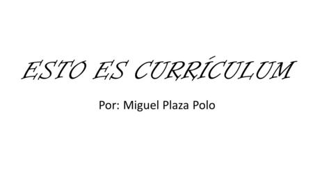 ESTO ES CURRÍCULUM Por: Miguel Plaza Polo. CCAFYDE CHAT Tiene mensajes nuevos…