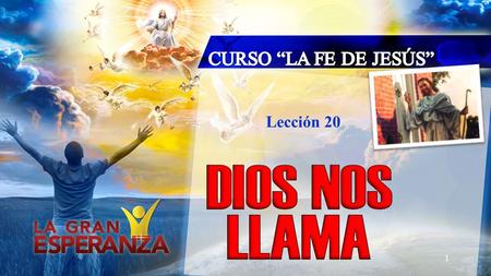 CURSO “LA FE DE JESÚS” Lección 20 DIOS NOS LLAMA.