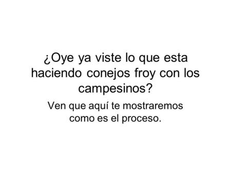 ¿Oye ya viste lo que esta haciendo conejos froy con los campesinos? Ven que aquí te mostraremos como es el proceso.