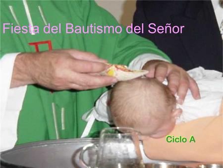 Fiesta del Bautismo del Señor Ciclo A Juan vio acercarse a Jesús y dijo: «Este es el Cordero de Dios, que quita el pecado del mundo. A él me refería,