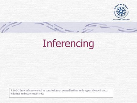 Inferencing 5.10(H) draw inferences such as conclusions or generalizations and support them with text evidence and experience (4-8);