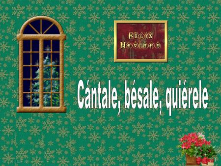 Cántale, bésale, quiérele