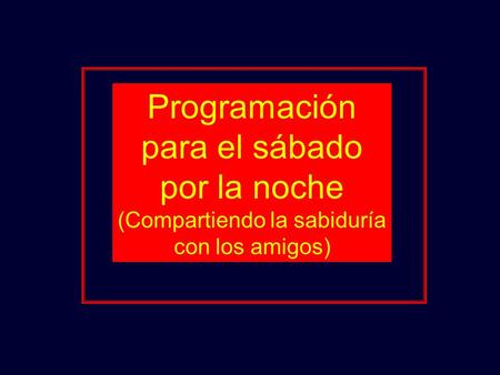 Programación para el sábado por la noche (Compartiendo la sabiduría con los amigos)