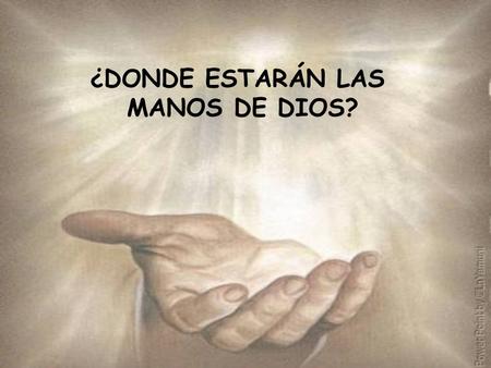 ¿DONDE ESTARÁN LAS MANOS DE DIOS? Cuando observo el campo sin arar, cuando los aperos de labranza están olvidados, cuando la tierra está quebrada y abandonada,