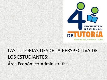LAS TUTORIAS DESDE LA PERSPECTIVA DE LOS ESTUDIANTES: Área Económico-Administrativa.