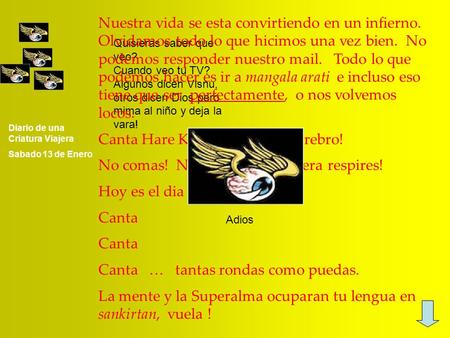 Diario de una Criatura Viajera Sabado 13 de Enero Quisieras saber que veo? Cuando veo tu TV? Algunos dicen Visnu, otros dicen Dios pero mima al niño y.