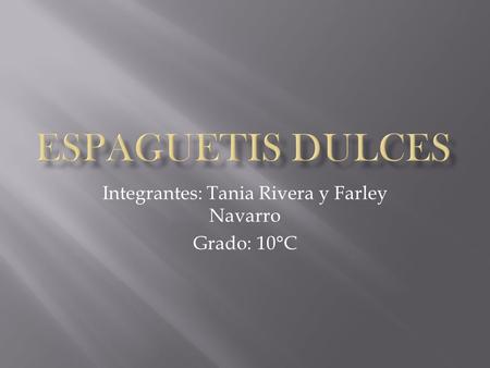 Integrantes: Tania Rivera y Farley Navarro Grado: 10°C.