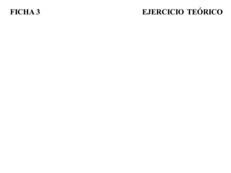 FICHA 3 EJERCICIO TEÓRICO. CLICK LAYOUT PARTIENDO del EJERCICIO REALIZADO en la FICHA 2.