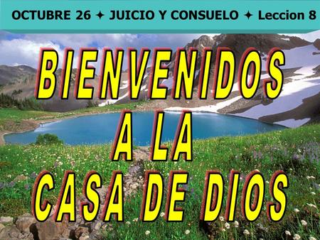 Bienvenida OCTUBRE 26  JUICIO Y CONSUELO  Leccion 8.