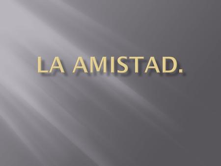 LA AMISTAD..