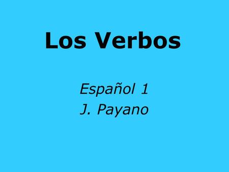 Los Verbos Español 1 J. Payano. The following is a midyear review of the verbs that we have covered so far this year. This grade will be part of your.