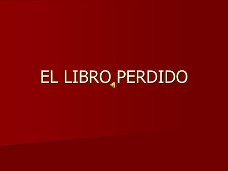 EL LIBRO PERDIDO. Yo tengo un librito Y lo tengo en el rincón.