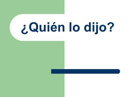 ¿Quién lo dijo?.