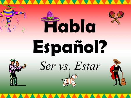 Habla Español? Ser vs. Estar Ser vs. Estar The kids are very bored because they have nothing to do. Los niños están muy aburrido porque no tienen nada.