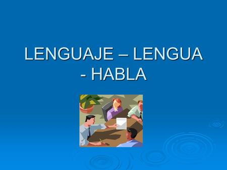 LENGUAJE – LENGUA - HABLA