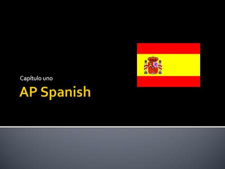 Capítulo uno Spanish Language  1. Escribir  2. Leer  3. Interpretar  4. Escuchar  5. y hablar español con seguridad.