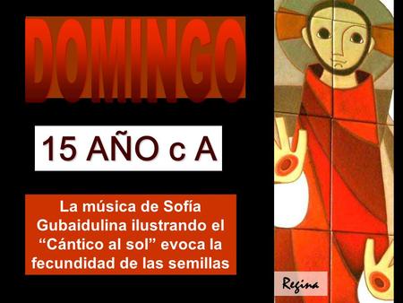 La música de Sofía Gubaidulina ilustrando el “Cántico al sol” evoca la fecundidad de las semillas 15 AÑO c A Regina.