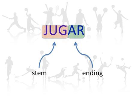 JUGAR stem ending.