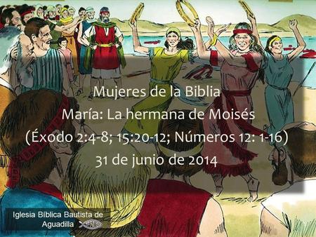 María: La hermana de Moisés (Éxodo 2:4-8; 15:20-12; Números 12: 1-16)