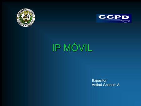 IP MÓVIL Expositor: Aníbal Ghanem A.. Contenido Definición ¿Por qué surge? Descripción del protocolo Agentes Etapas Otros Tópicos del protocolo.