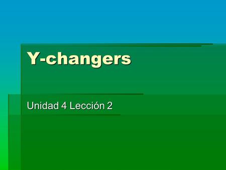 Y-changers Unidad 4 Lección 2. “Y Changers”  Incluir y Construir  To includeTo build  Caerse, Creer, Leer, and Oír To Fall down To believe To read.