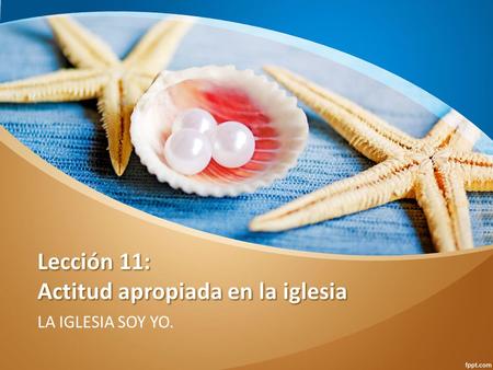 Lección 11: Actitud apropiada en la iglesia