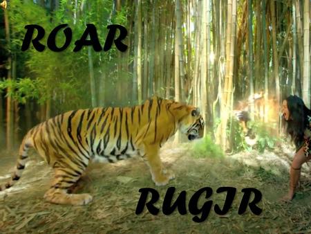 ROAR RUGIR. I used to bite my tongue and hold my breath Scared to rock the boat and make a mess Solía morderme la lengua y aguantar la respiración Con.