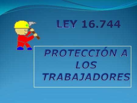 PROTECCIÓN A LOS TRABAJADORES