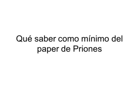 Qué saber como mínimo del paper de Priones