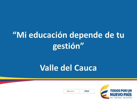 “Mi educación depende de tu gestión” Valle del Cauca.