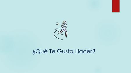 ¿Qué Te Gusta Hacer?. Using Gustar to talk about what people like to do  Use a form of the verb gustar + infinitive to say what people like to do  Me.